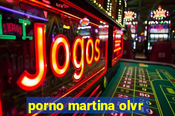 porno martina olvr